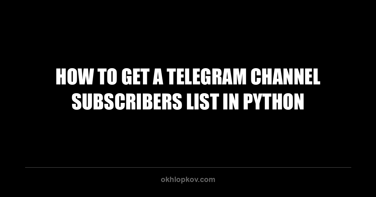 How to get a Telegram channel subscribers list in python