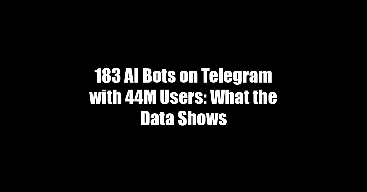 183 AI Bots on Telegram with 44M Users: What the Data Shows