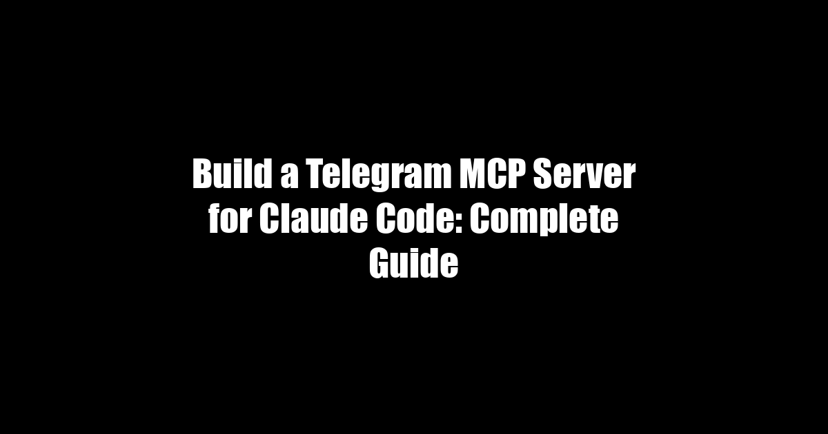 Build a Telegram MCP Server for Claude Code: Complete Guide