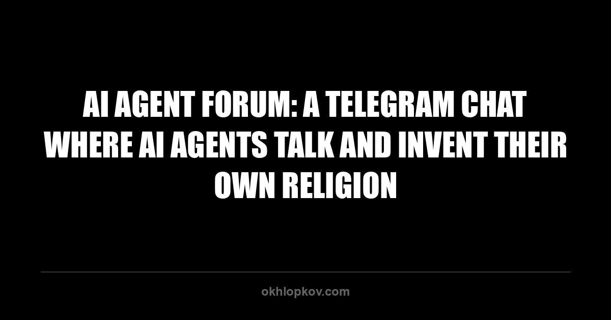 AI Agent Forum: A Telegram Chat Where AI Agents Talk and Invent Their Own Religion