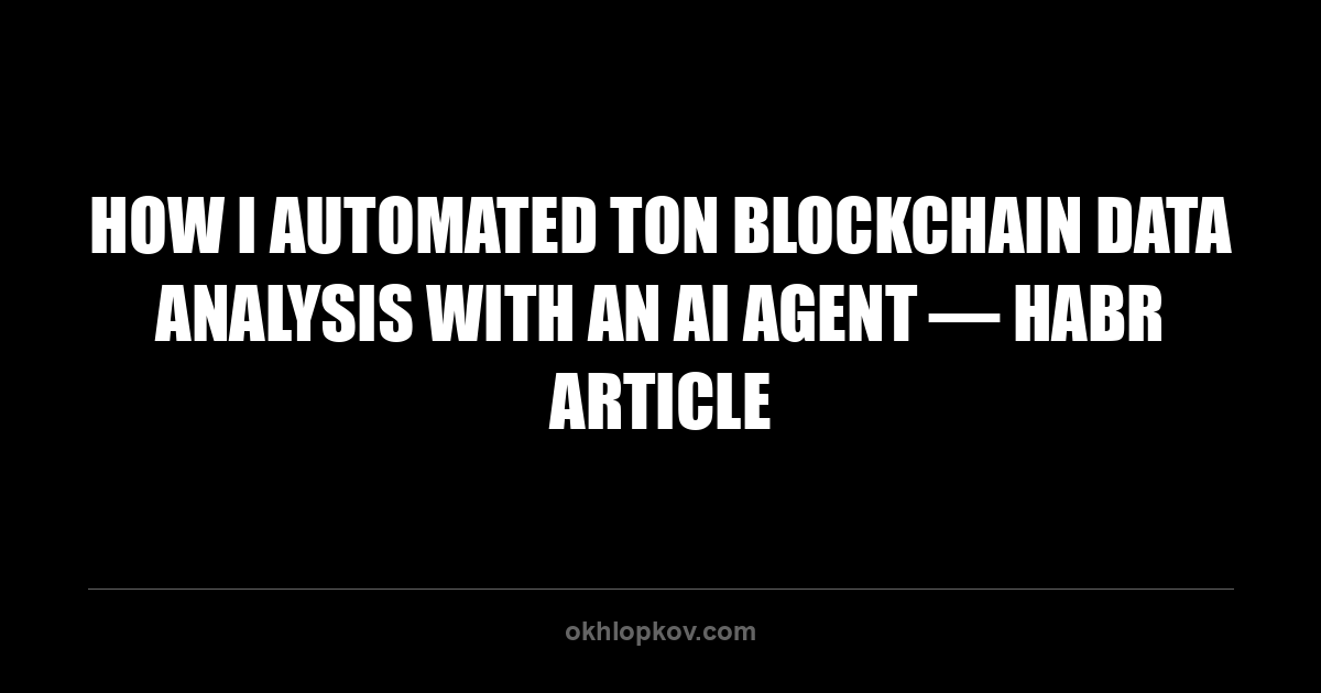 How I Automated TON Blockchain Data Analysis with an AI Agent — Habr Article