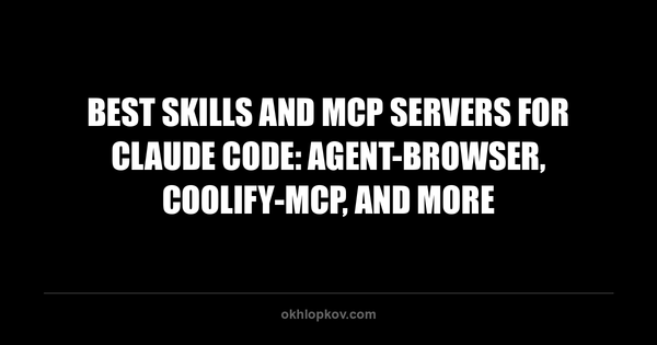Best Skills and MCP Servers for Claude Code: agent-browser, coolify-mcp, and More