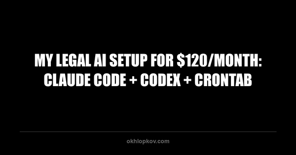 My Legal AI Setup for $120/Month: Claude Code + Codex + crontab