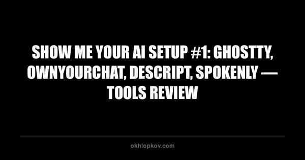 Show Me Your AI Setup #1: Ghostty, ownyourchat, Descript, Spokenly — Tools Review