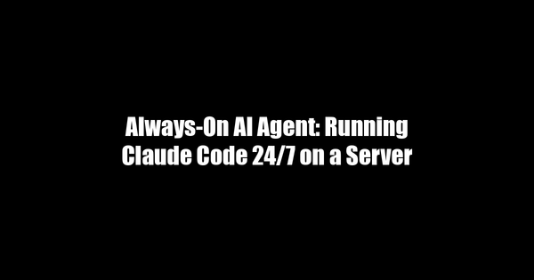 Always-On AI Agent: Running Claude Code 24/7 on a Server